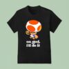 Toad Mario On God I Ll Do I T Shirt