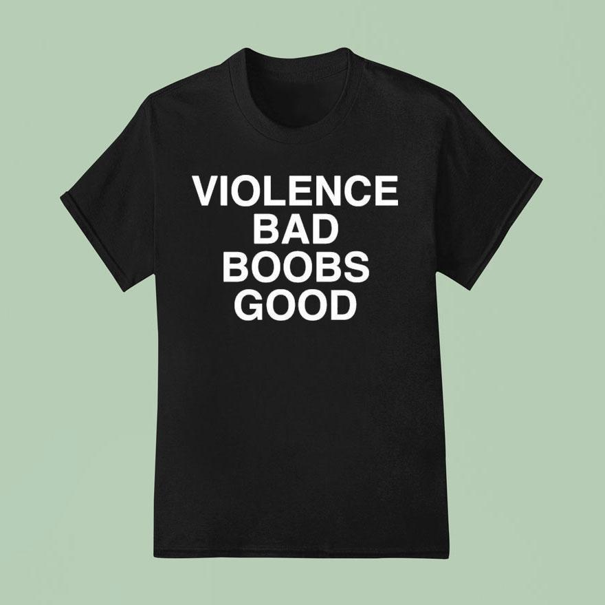 Violence Bad Boobs Good T Shirt