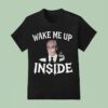 Wake Me Up Inside T Shirt