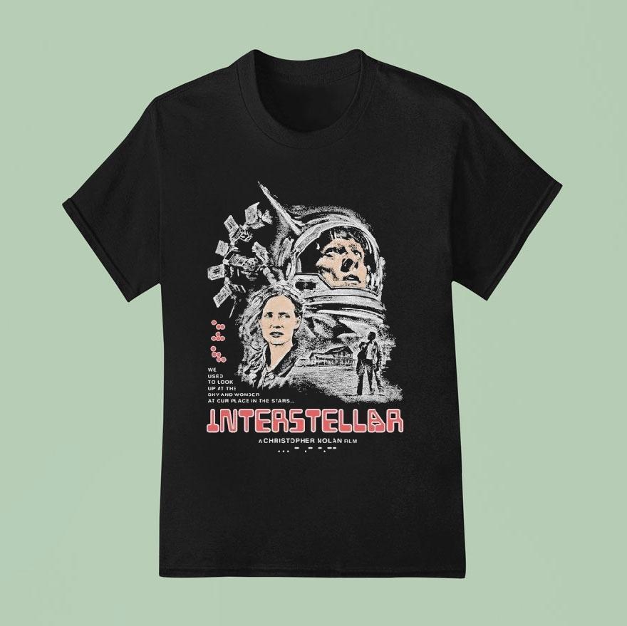 We Used To Look Up At The Sky And Wonder At Our Place In The Stars Interstellar A Christopher Nolan T Shirt