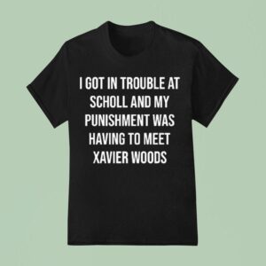 Xavier Woods Wearing I Got In Trouble At School And My Punishment Was Having To Meet Xavier Woods T Shirt