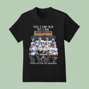Yes I Am Old But I Saw Back To Back Champions Dallas Cowboys Players Signatures Thank You For The Memories T Shirt