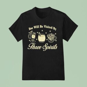 You Will Be Visited By Three Spirits T Shirt