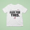 Alabama Crimson Tide College Football Playoff Made For This T Shirt