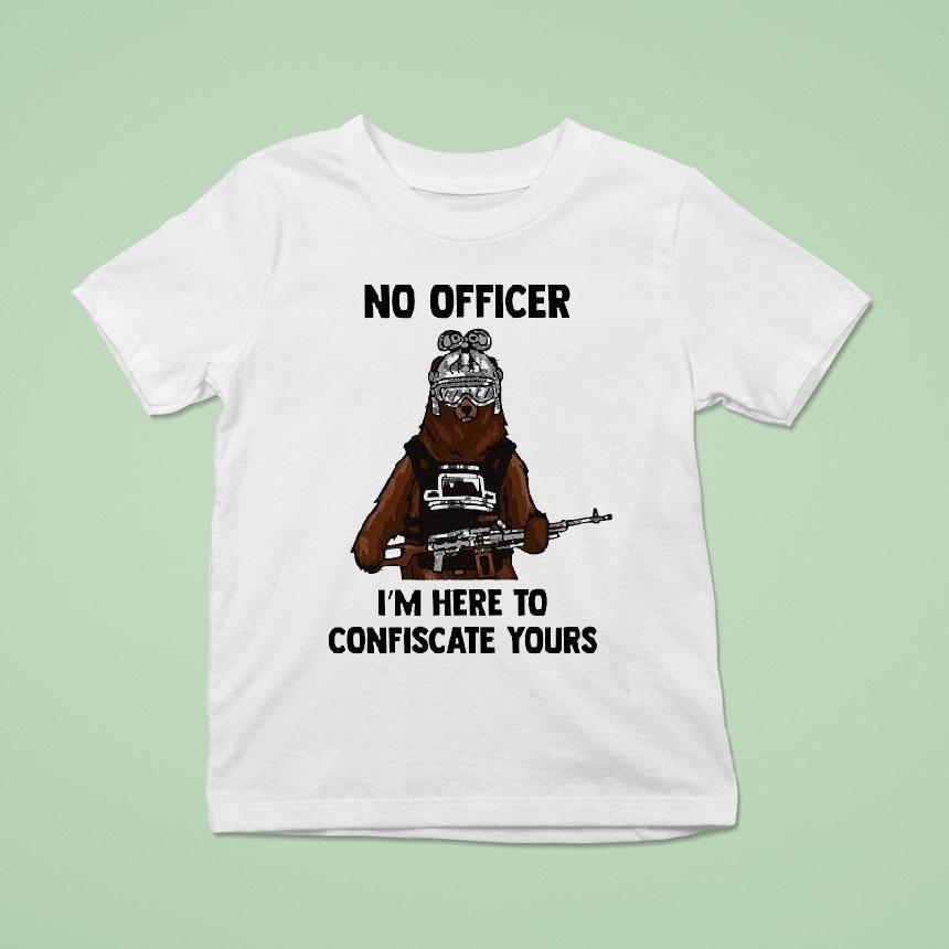 Arms For Thought No Officer I M Here To Confiscate Yours Bear Arms T Shirt Arms For Thought No Officer I M Here To Confiscate Yours Bear Arms T Shirt