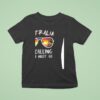 Australia Is Calling And I Must Go Travel T Shirt