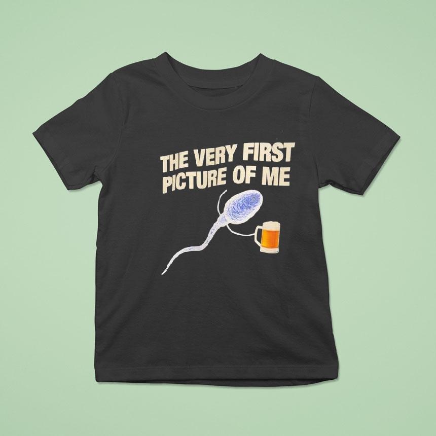Beer The Very First Picture Of Me T Shirt Beer The Very First Picture Of Me T Shirt