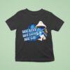 Blue Smurf Cat We Love We Live We Lie T Shirt