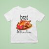 Brat Bra On A Turkey Thanksgiving T Shirt