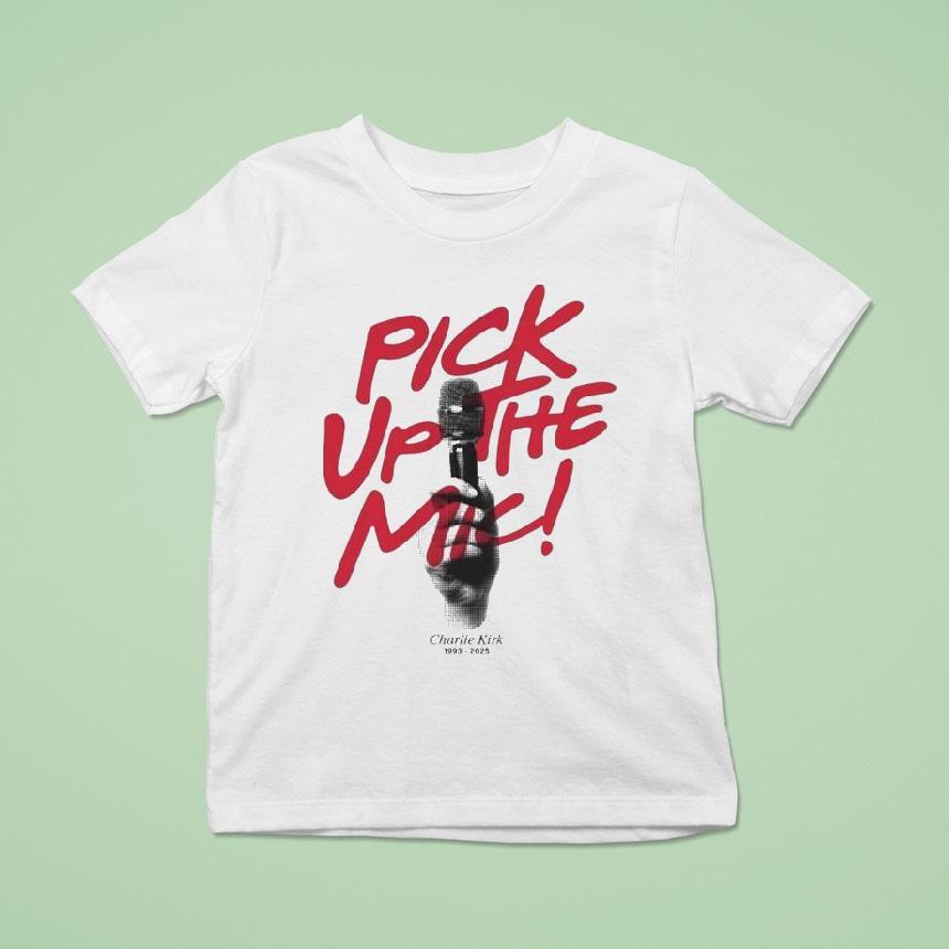 Charlie Kirk Pick Up The Mic Turning Point Usa T Shirt Charlie Kirk Pick Up The Mic Turning Point Usa T Shirt