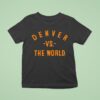 Denver Broncos Vs The World T Shirt