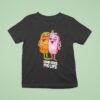 Dope As Yola Push Trees Home Girls For Life T Shirt
