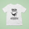 Get In Loser We Re Doing God S Will Whale T Shirt