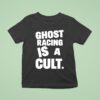 Ghost Racing Is A Cul T Shirt