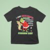 Grinch I Just Stole Santa S Naughty List Ironically It Is Almost Identical To My Friends Lis T Shirt
