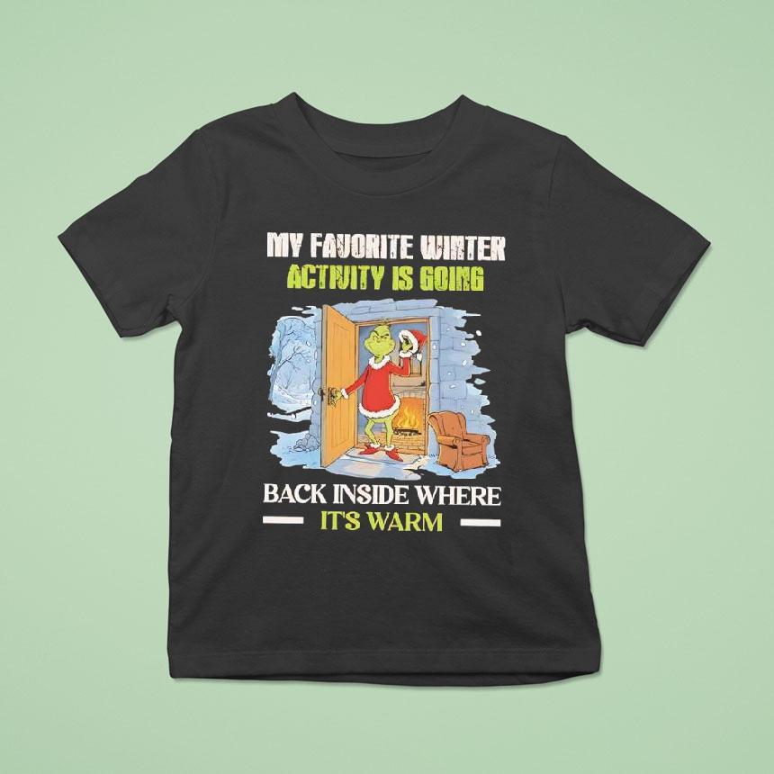 Grinch My Favorite Winter Activity Is Going Back Inside Where It S Warm T Shirt Grinch My Favorite Winter Activity Is Going Back Inside Where It S Warm T Shirt