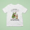 Grinch Remember Being Happy Doesnt Mean You Have It All Christmas T Shirt