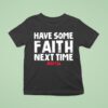 Have Some Faith Next Time Buffalo Bills Josh Allen T Shirt