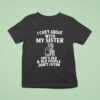 I Can T Argue With My Sister She S Old And Old People Don T Listen T Shirt