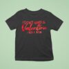 I Don T Need A Valentine I Need A Tattoo T Shirt