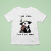 I Had Plans Then I Sat Down The Maybe Later Panda T Shirt