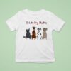 I Like Big Mutts Dogs T Shirt