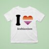 I Love Lesbianism S T Shirt