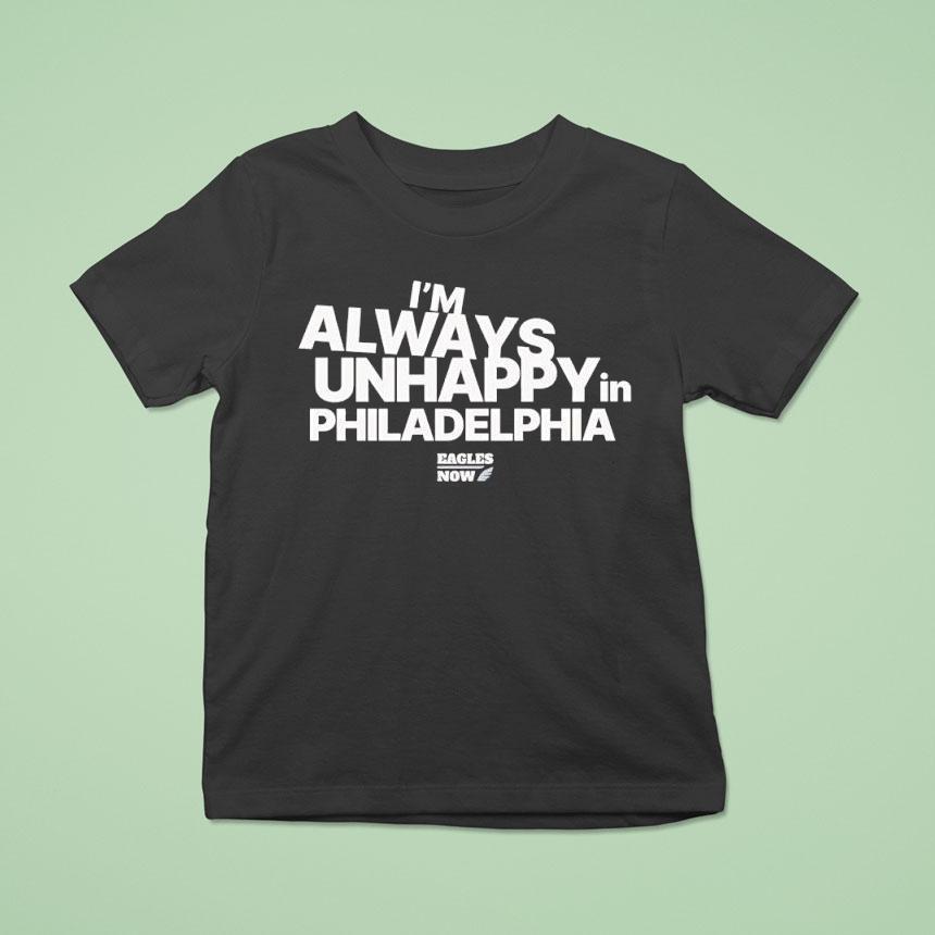 I M Always Unhappy In Philadelphia Eagles Now Logo Podcas T Shirt I M Always Unhappy In Philadelphia Eagles Now Logo Podcas T Shirt