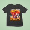 I Need More Boulets T Shirt