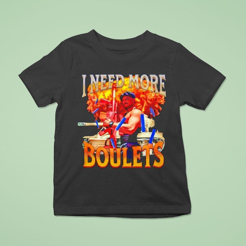 I Need More Boulets T Shirt I Need More Boulets T Shirt