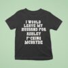 I Would Leave My Husband For Ashley Fucking Mcbryde Text Prin T Shirt