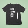 If I Miss This Spike I Ll Kill Myself T Shirt