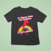 If I Wanna Taste The Rainbow I Ll Eat A Lesbian T Shirt