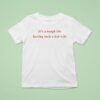 It S A Tough Life Having Such A Hot Wife Funny Quotes T Shirt