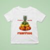 It Was A Run By Fruiting T Shirt
