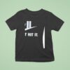 Just Hit It Parody T Shirt