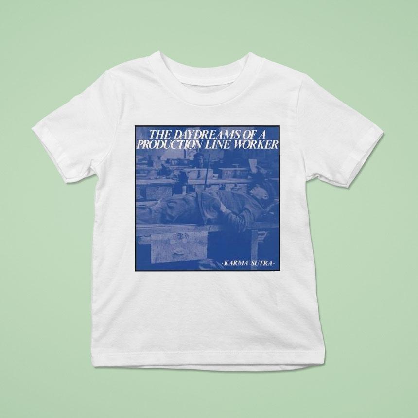 Karma Sutra The Daydreams Of A Production Line Worker T Shirt Karma Sutra The Daydreams Of A Production Line Worker T Shirt