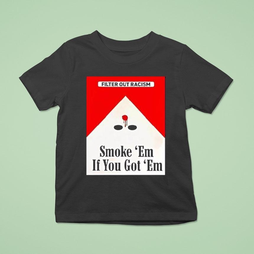 Marlboro Filter Out Racism Smoke Em If You Got Em T Shirt Marlboro Filter Out Racism Smoke Em If You Got Em T Shirt