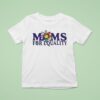 Moms For Equality Flower Pride T Shirt