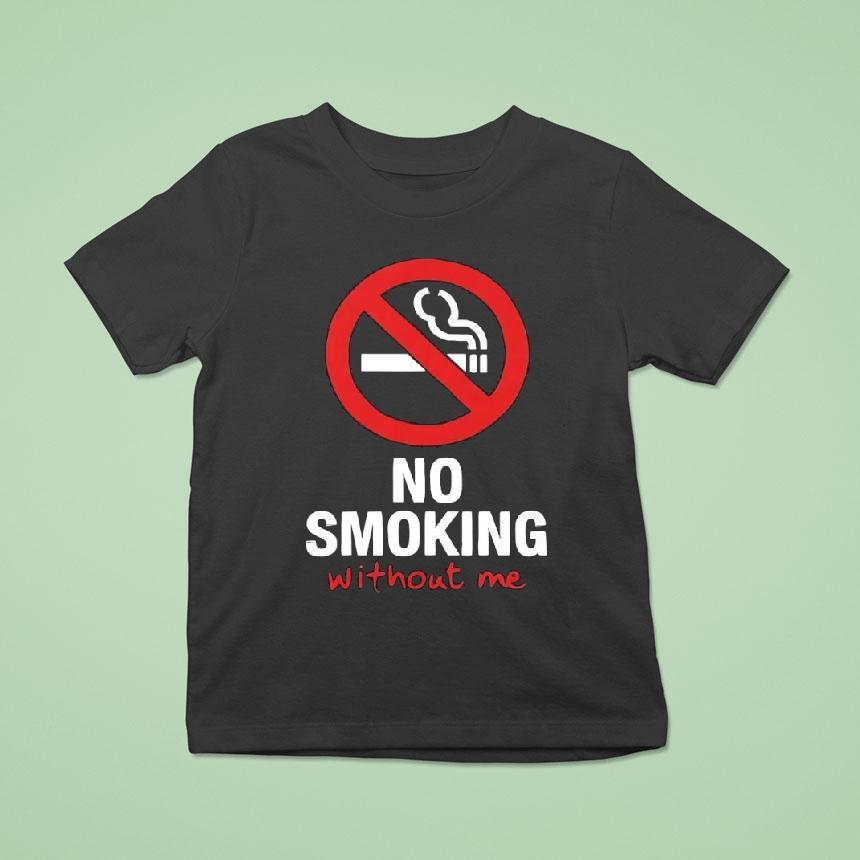 No Sign No Smoking Withour Me T Shirt No Sign No Smoking Withour Me T Shirt