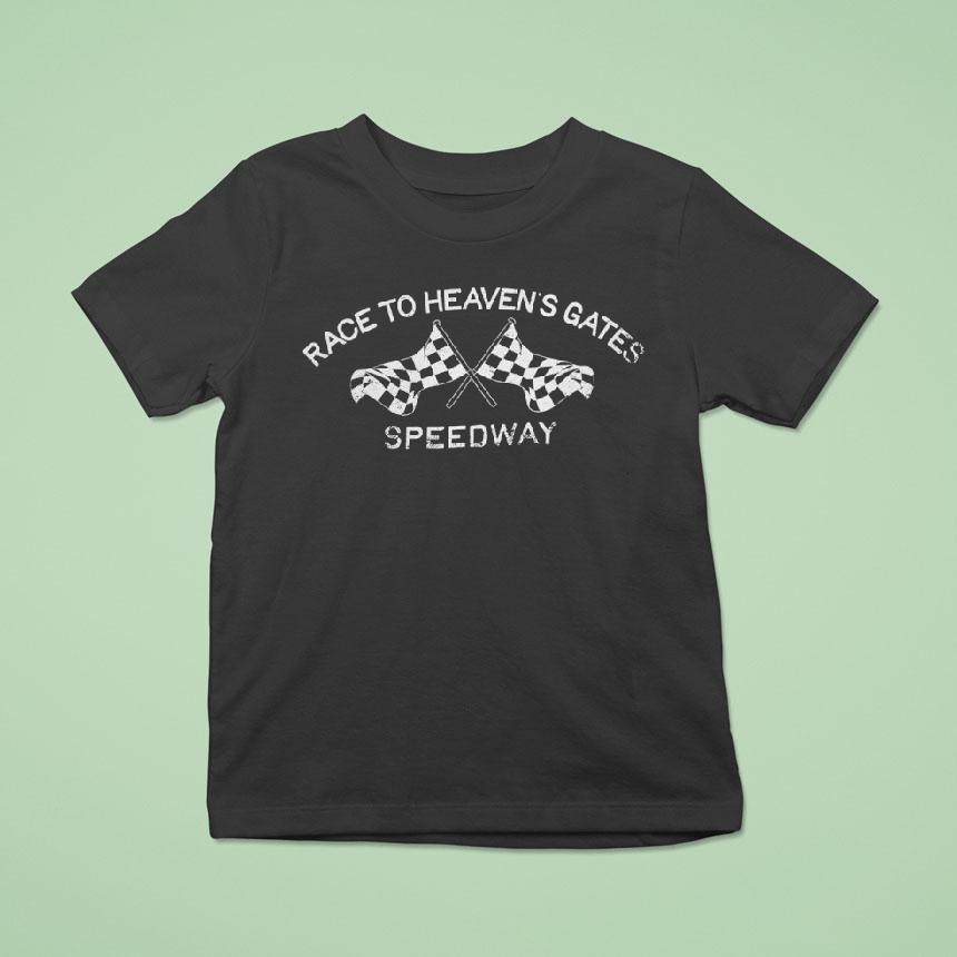 Race To Heaven S Gates Speedway T Shirt Race To Heaven S Gates Speedway T Shirt