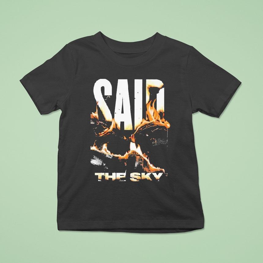 Said The Sky Fire T Shirt Said The Sky Fire T Shirt