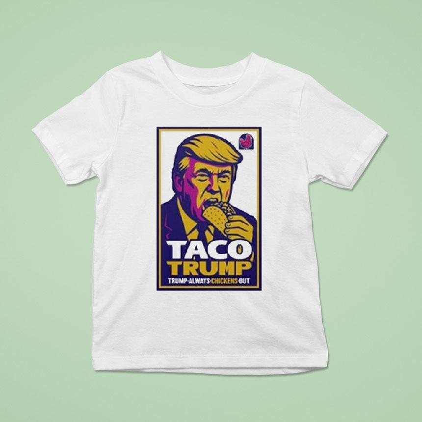 Taco Trump Trump Always Chickens Ou T Shirt Taco Trump Trump Always Chickens Ou T Shirt