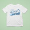 Tanner Smith I Ve Been Single For A Long Time Clock T Shirt