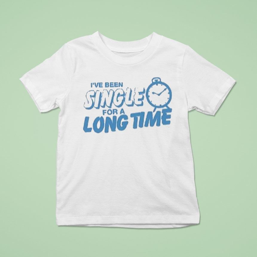 Tanner Smith I Ve Been Single For A Long Time Clock T Shirt Tanner Smith I Ve Been Single For A Long Time Clock T Shirt