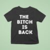 The Btch Is Back T Shirt