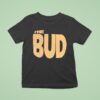 The Bud T Shirt