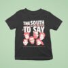 The South Got Something To Say Name Of Legends T Shirt