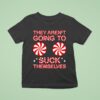 They Aren T Going To Suck Themselves Funny Candies Christmas T Shirt