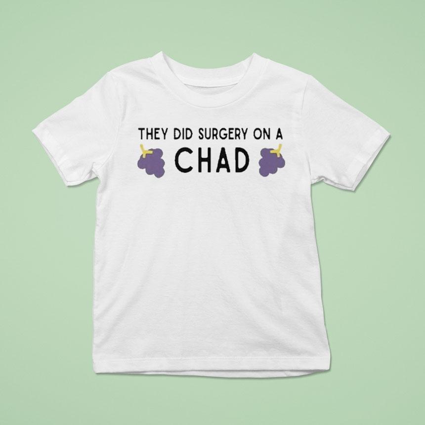 They Did Surgery On A Chad Grape T Shirt They Did Surgery On A Chad Grape T Shirt